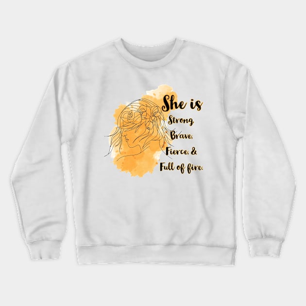 She is Strong,Brave, Fierce, and Full of Fire Crewneck Sweatshirt by QUOT-s